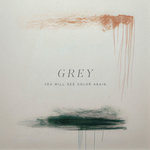 Grey (You Will See Color Again)