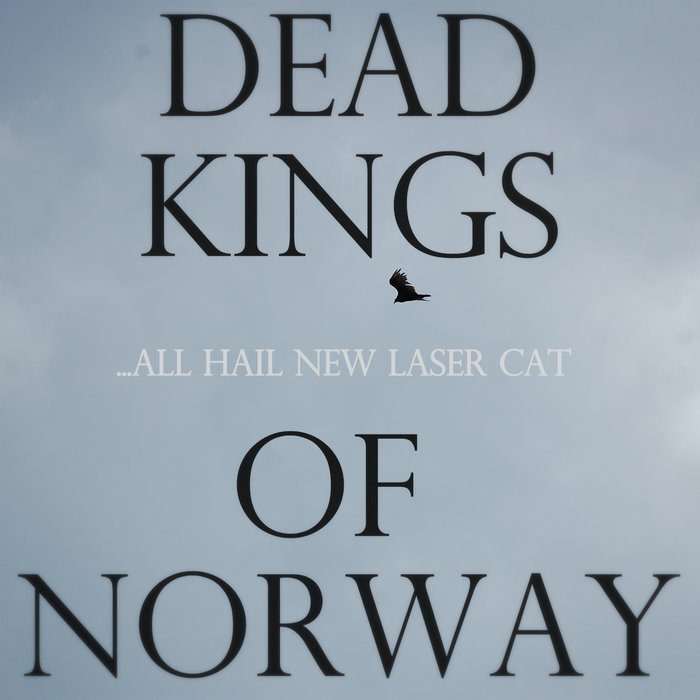 ...All Hail New Laser Cat Dead Kings of Norway