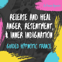 Release and heal anger, resentment, & inner indignation guided trance. cover art