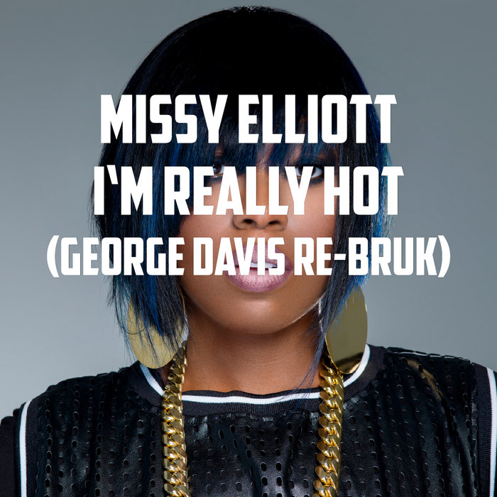 Missy Elliott - I'm really hot (George Davis Re-Bruk) | George Davis
