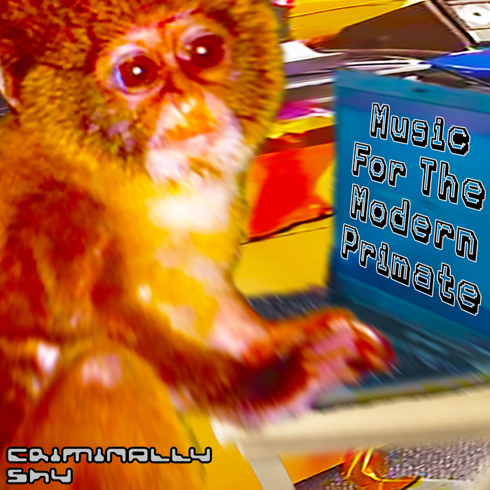 Music For The Modern Primate, by Criminally Shy