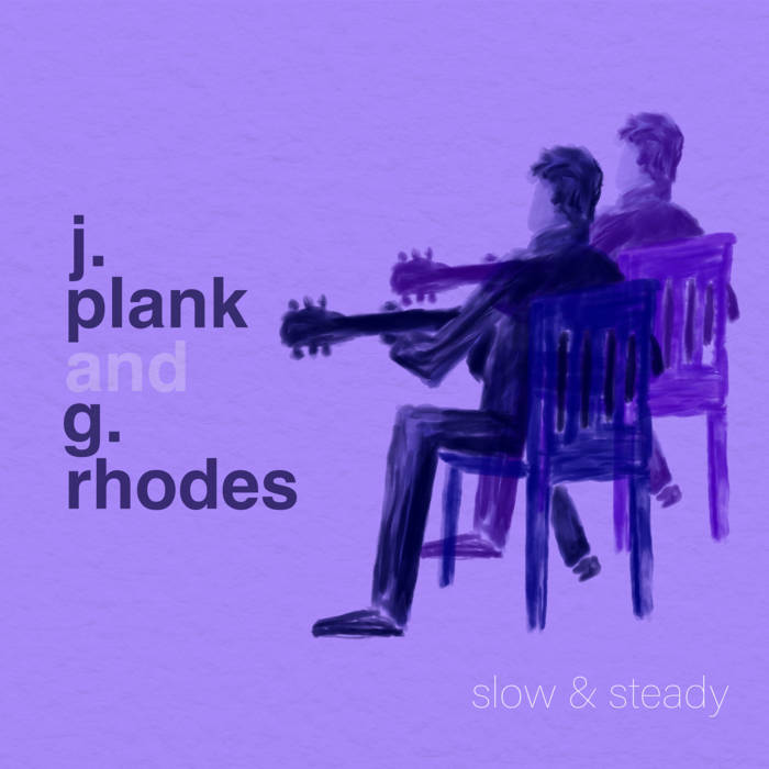 Slow & Steady | J. Plank and G. Rhodes | J. Plank