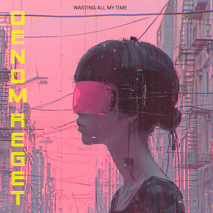 Wasting All My Time | Denom Reget