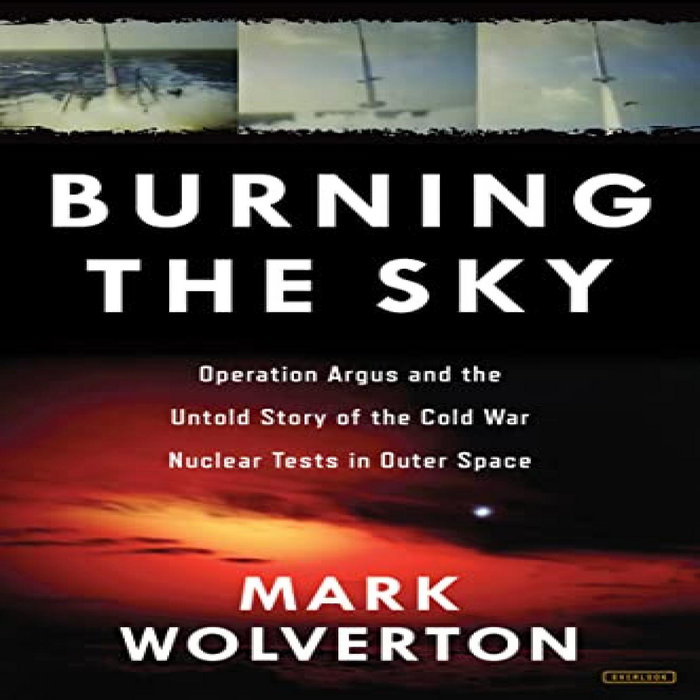 [Access] PDF EBOOK EPUB KINDLE Burning the Sky: Operation Argus and the ...