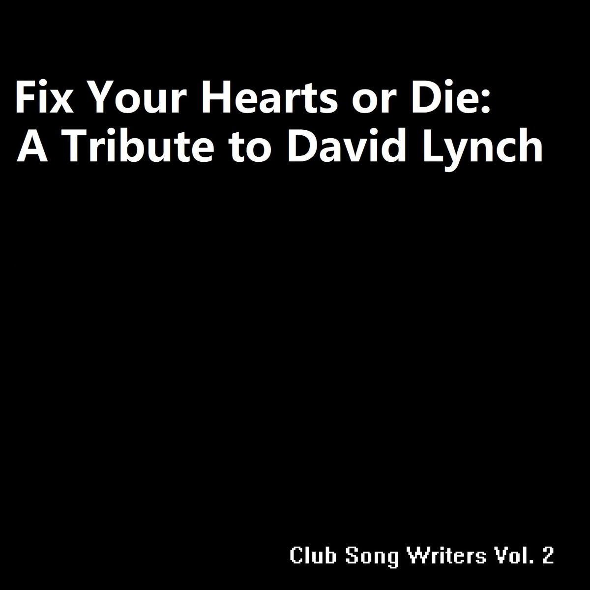 Fix Your Hearts or Die A Tribute to David Lynch