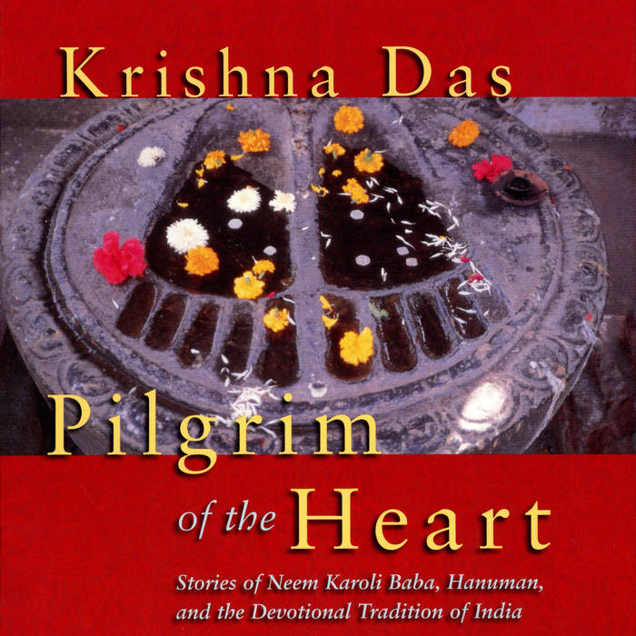 Pilgrim of the Heart | Krishna Das
