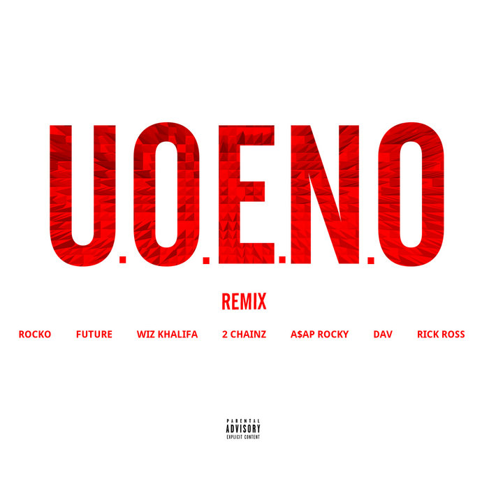 U.O.E.N.O. [Remix] | Rocko, Future, Wiz Khalifa, 2 Chainz, A