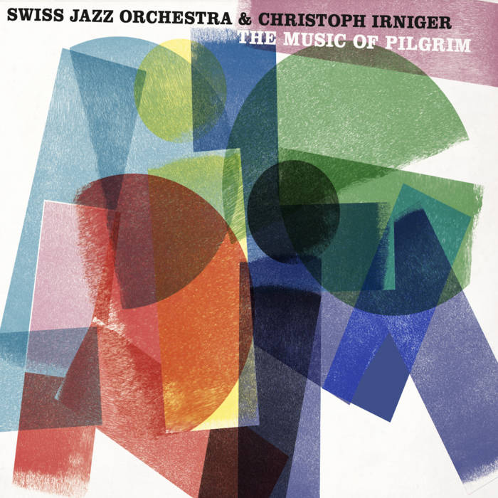 The Music of Pilgrim
by Swiss Jazz Orchestra & Christoph Irniger