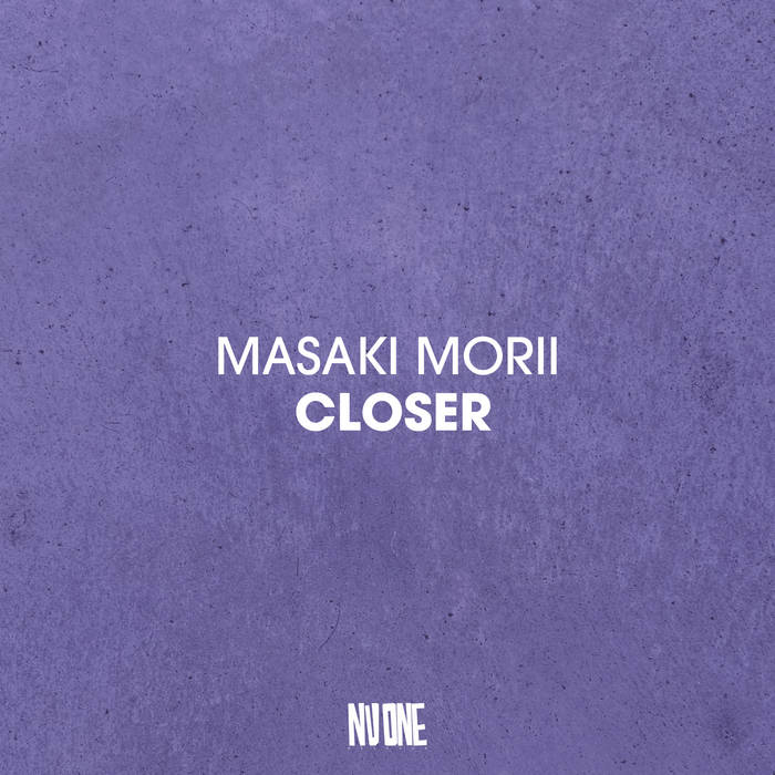 Closer (Masaki Morii Nu One Remixes) | Masaki Morii