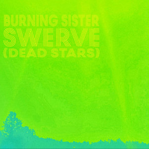 Burning Sister — Swerve (Dead Stars) (single)