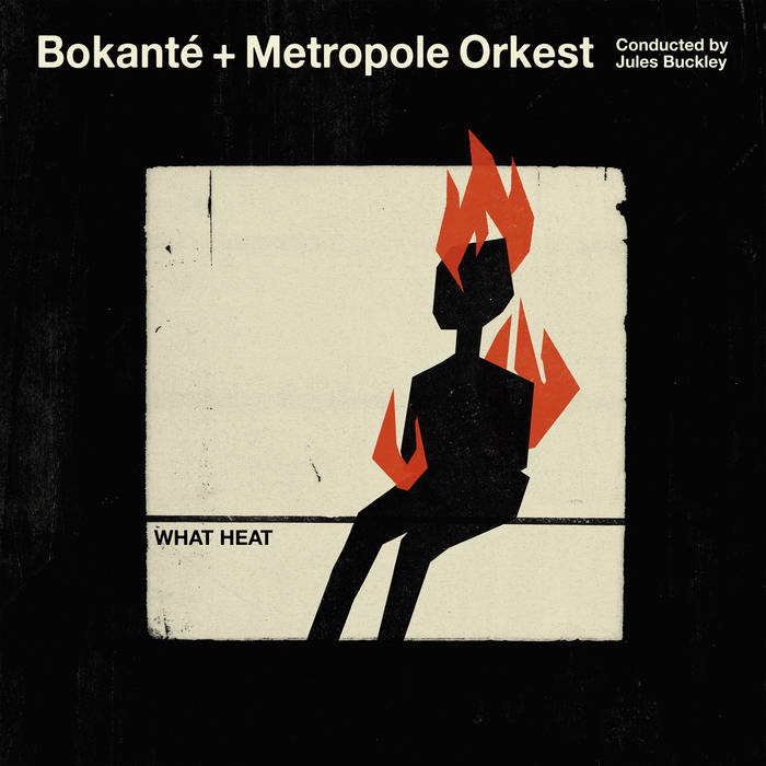 What Heat
by Bokanté + Metropole Orkest (Conducted by Jules Buckley)