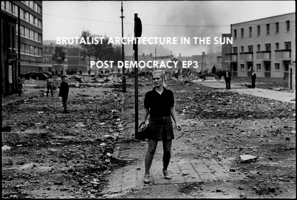 Post Democracy EP3 Brutalist Architecture in the Sun