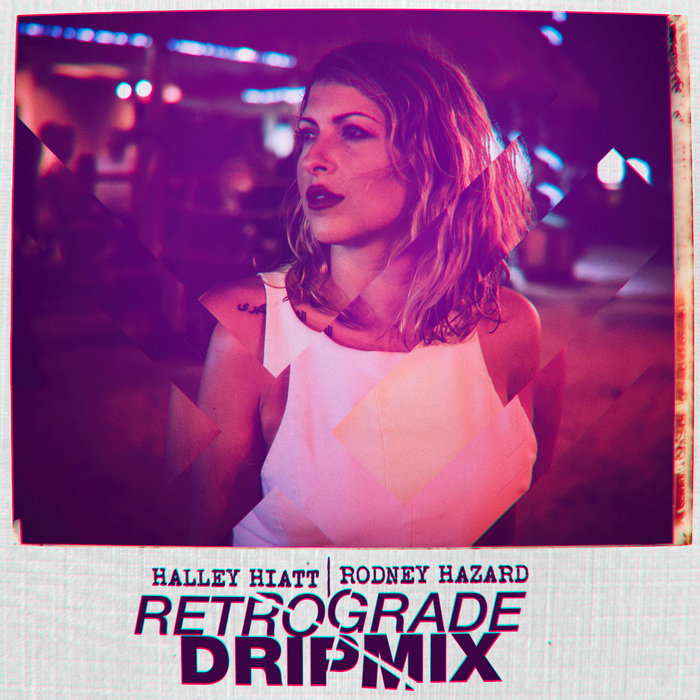 Retrograde Dripmix Halley Hiatt Rodney Hazard Halley Hiatt