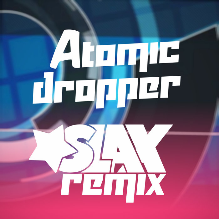 Atomic Dropper (Slax Remix) dotη Slax