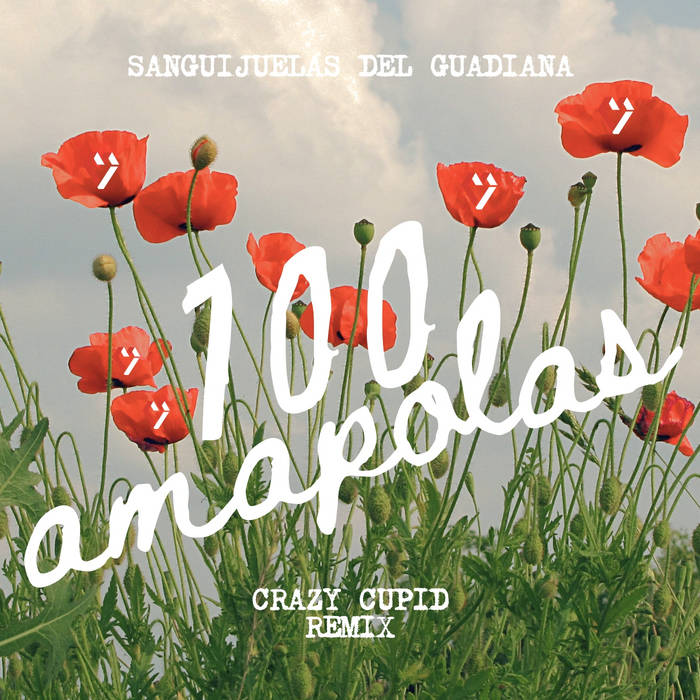 Sanguijuelas del Guadiana - 100 AMAPOLAS (Crazy Cupid Remix)