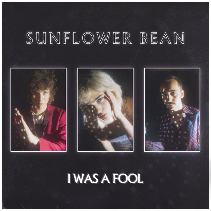 I Was A Fool, by Sunflower Bean