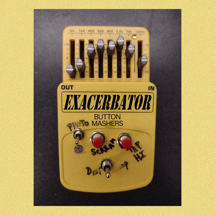 BUTTON MASHERS | EXACERBATOR