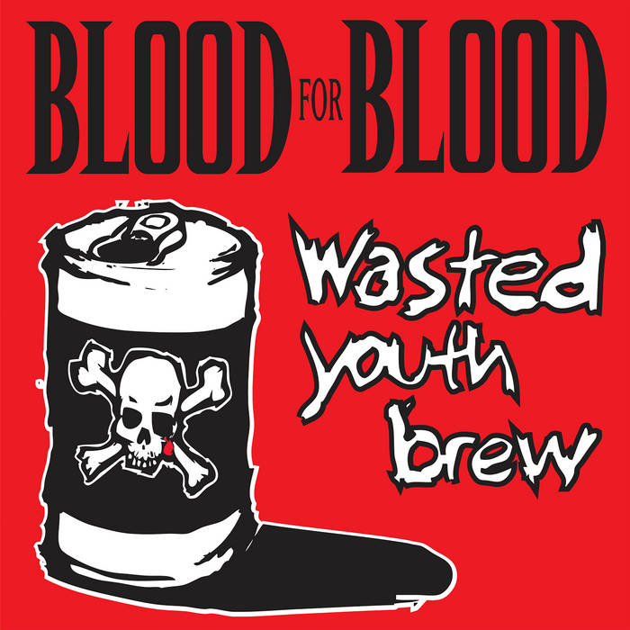 Blood For Blood / Wasted Youth〜 1000枚限定 Wasted Youth Brew | Blood For Blood