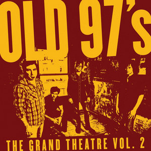 Old 97’s — The Grand Theatre Vol. 2
