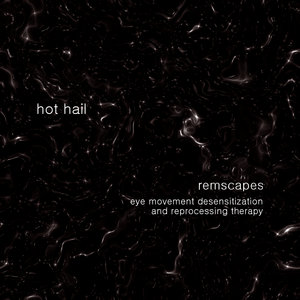 Hot Hail! — Remscapes: therapy through sound