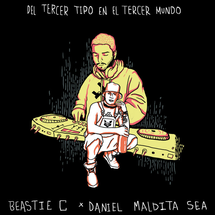 Del Tercer Tipo En El Tercer Mundo Beastie C x Daniel Maldita