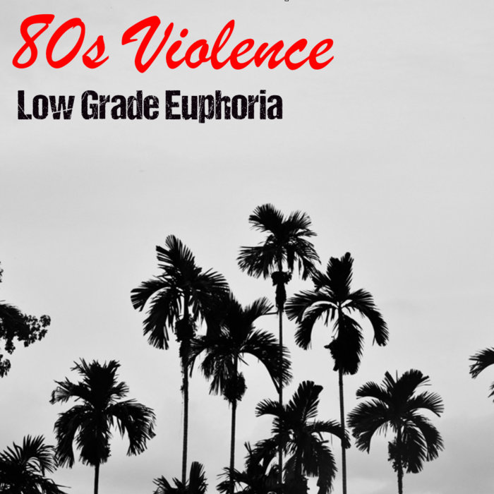 Low Grade Euphoria 80s Violence
