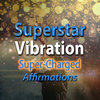 Superstar Vibration - I Have A Superstar Vibration - Super-Charged Affirmations