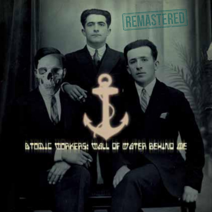 Wall Of Water Behind Me (REISSUE - REMASTER) | Atomic Workers