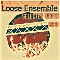 Loose Ensemble (Selected Works 2002) cover art