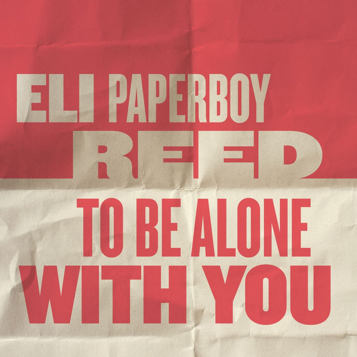 To Be Alone With You | Eli Paperboy Reed