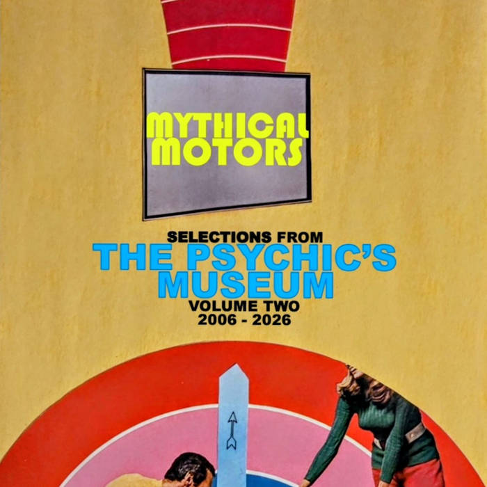 Mythical Motors - Selections From The Psychics Museum (Volume 2 ~ 2006-2026) (2 disc / double album) album artwork