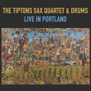 Live In PortlandTiptons Saxophone Quartet & Drums cover