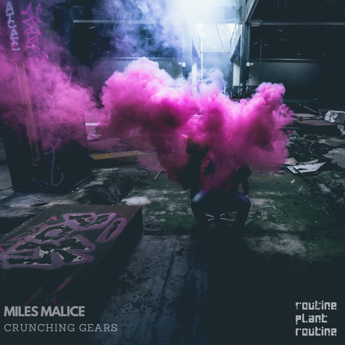 Crunching Gears EP Miles Malice Routine Plant Routine