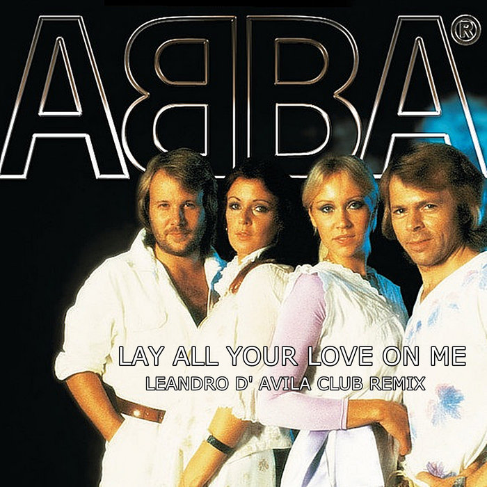 ABBA - LAY ALL YOUR LOVE ON ME (LEANDRO D' AVILA CLUB REMIX) | DJ