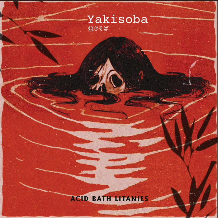 Acid Bath Litanies Yakisoba