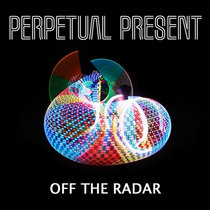 Perpetual Present — Off The Radar [2015]