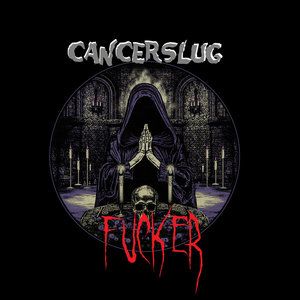 Cancerslug — FUCKER