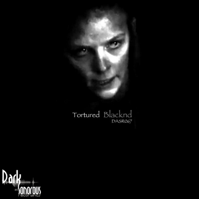 DASR067 - Blacknd | Tortured | Dark and Sonorous Recordings