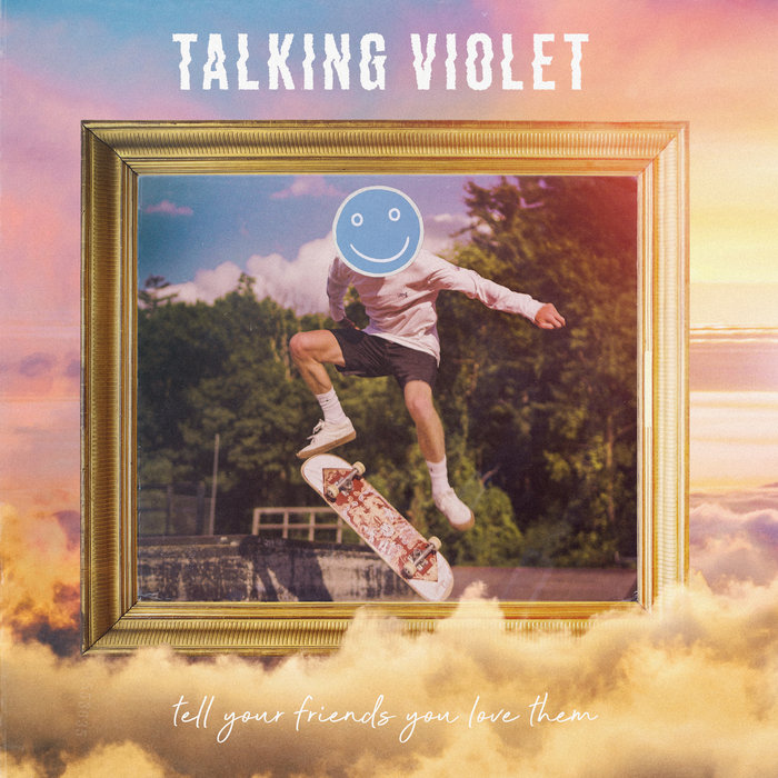 Tell Your Friends You Love Them Talking Violet