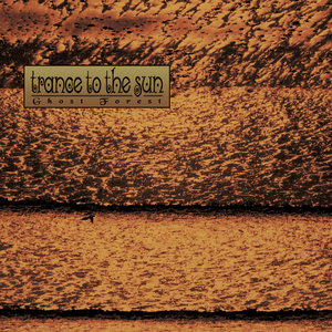 Trance to the Sun — Ghost Forest (2012 Remaster)