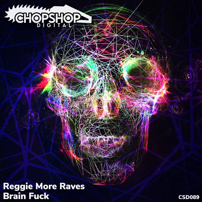 Reggie More Raves - Brain Fuck | Reggie More Raves | Chop Shop Digital