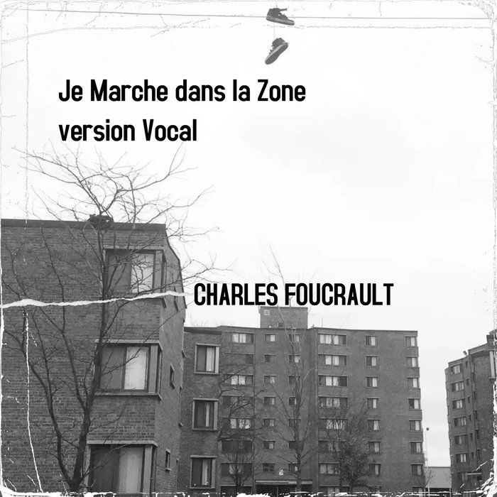 Je marche dans la ZONE Charles Foucrault