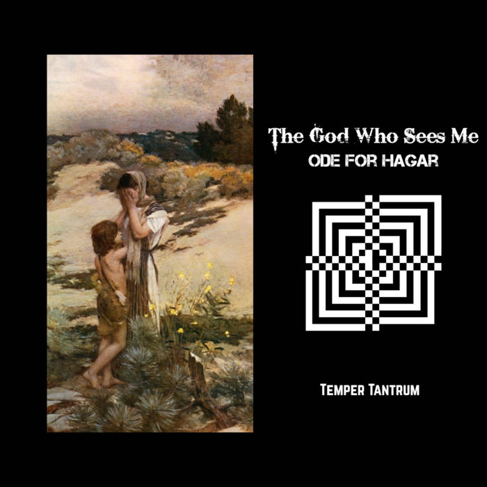 The God Who Sees Me (Ode for Hagar) Temper Tantrum YEVKHARISTIYA