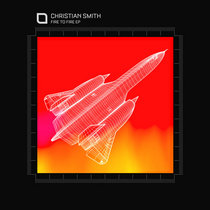 Christian Smith — Fire To Fire EP