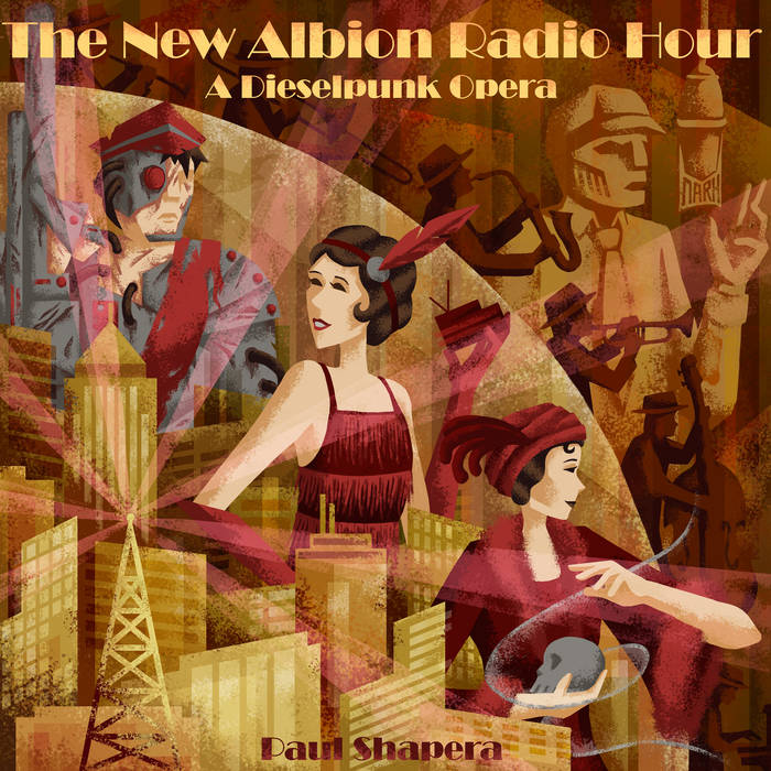 The New Albion Radio Hour, A Dieselpunk Opera | Paul Shapera