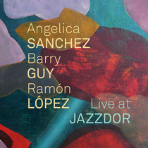 Angelica Sanchez, Barry Guy, Ramon López — Live at JAZZDOR