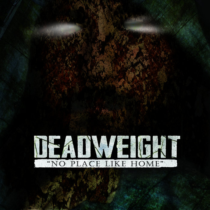 No Place Like Home | DEADWEIGHT | Deadweight