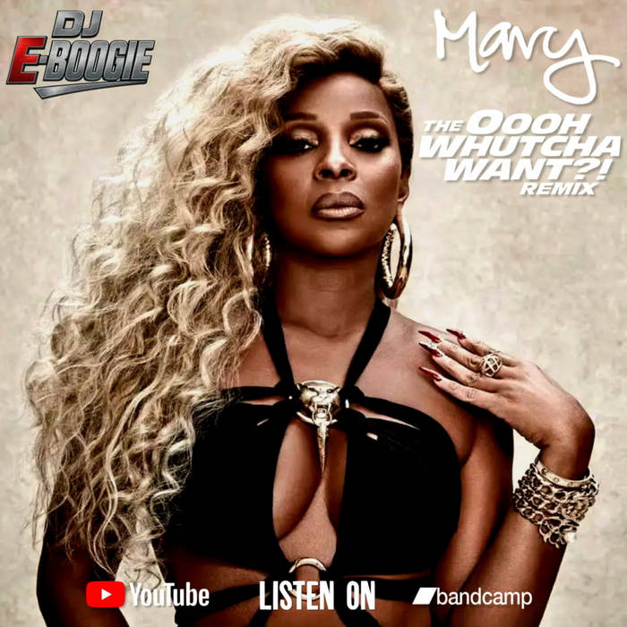 Mary J Blige Ohh Whutcha Want?! Remix | Dj E Boogie