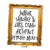 Junior Sanchez & Carl Craig — Art-O-Fact (Detroit Mixes)