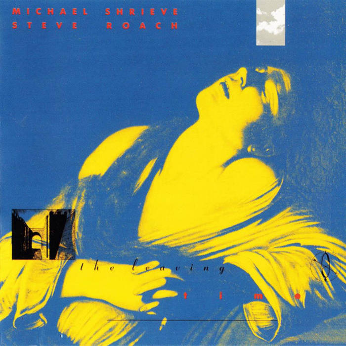 The Leaving Time | Michael Shrieve and Steve Roach | Michael Shrieve